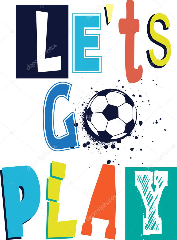 Let's go play. t shirt design with original multicolor text . cute background with ball for child.