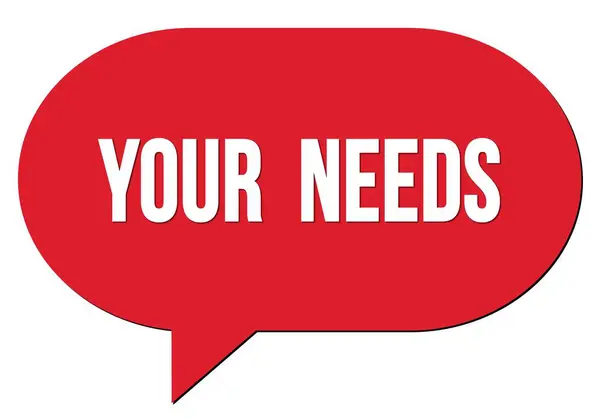 Your Needs Text Written Red Speech Bubble Stamp — Stock Photo, Image