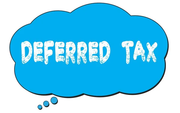 Deferred Tax Texto Escrito Una Burbuja Nubes Pensamiento Azul —  Fotos de Stock
