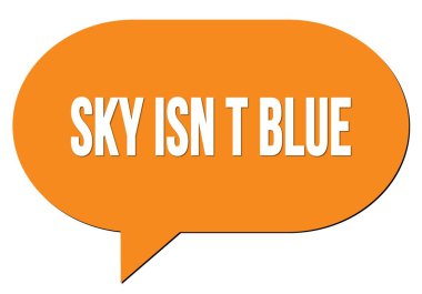 SKY ISN T BLUE metin turuncu bir konuşma kabarcığı damgası ile yazılmış