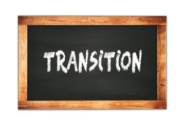 TRANSITION siyah ahşap çerçeve okul tahtasına yazılmış metin.
