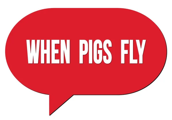 Kiedy Pigs Fly Tekst Napisany Czerwonym Znaczkiem Bąbelkowym — Zdjęcie stockowe
