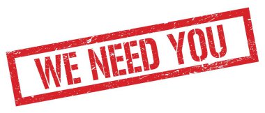 WE NEED YOU red grungy rectangle stamp sign.
