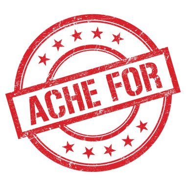 ACHE FOR text written on red round vintage rubber stamp.