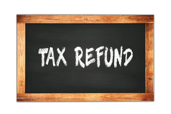 Tax Refund Tekst Napisany Czarnej Drewnianej Tablicy Szkoły Ramki — Zdjęcie stockowe