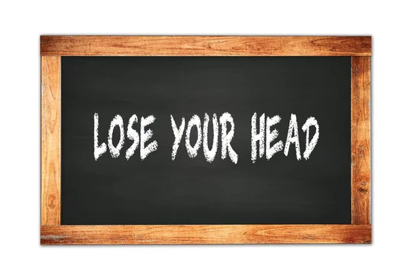 Lose Your Head Texto Escrito Negro Marco Madera Pizarra Escolar — Foto de Stock