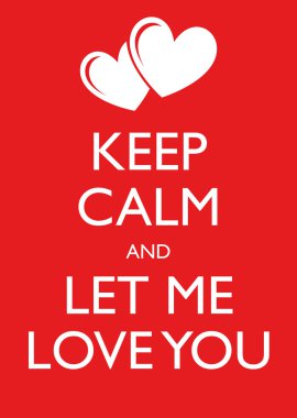 Poster Illustration Graphic Vector Keep Calm And Let Me Love You clipart