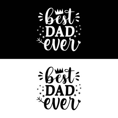 Best dad ever - Inspirational text Calligraphy for Father's Day, postcard, prints, t shirt print, card, poster, mug, and gift design.
