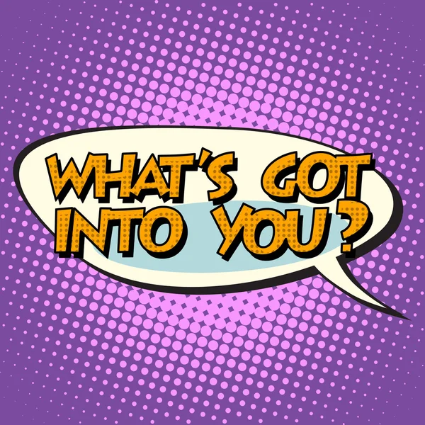 What is got into you retro comic bubble text — 스톡 벡터