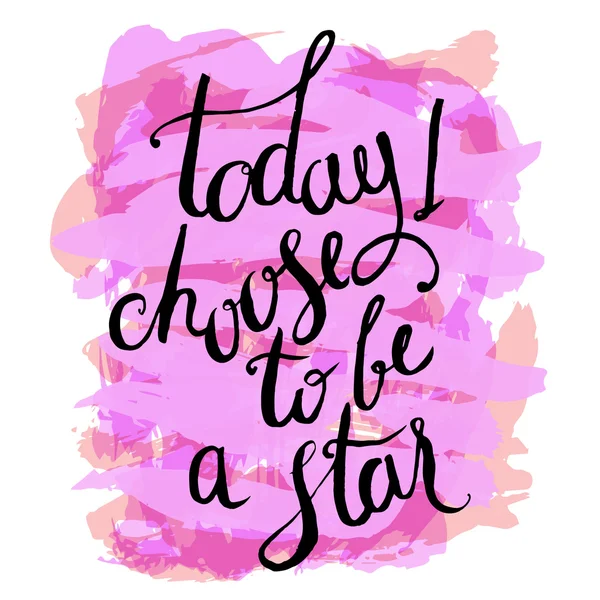 Aujourd'hui je choisis d'être une star . — Image vectorielle