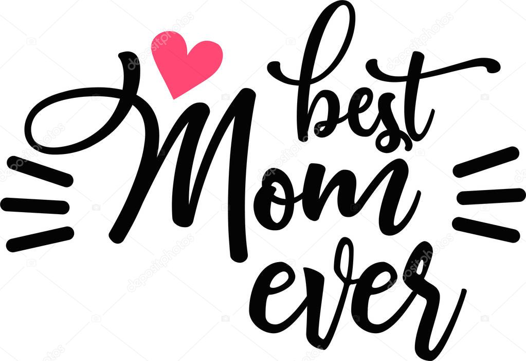 Best mom ever on white background. Vector. For mother`s day gift. Suitable for printing.