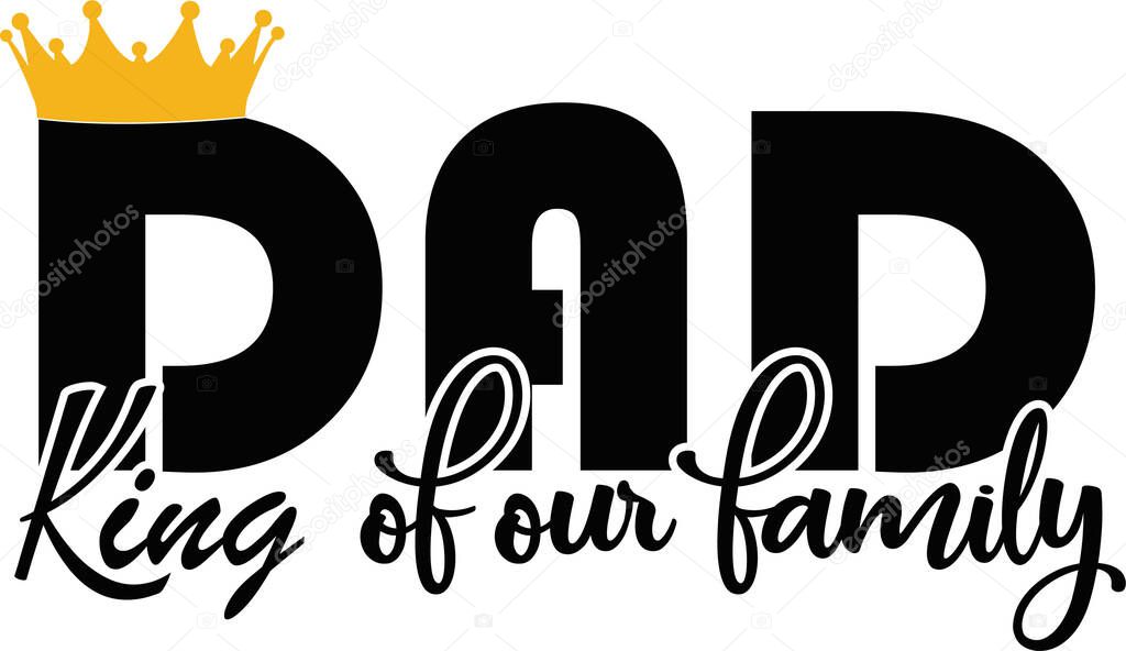 King of our family dad on white background. Vector