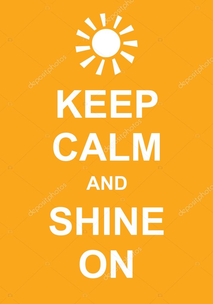 Keep Calm and Shine On  inscription