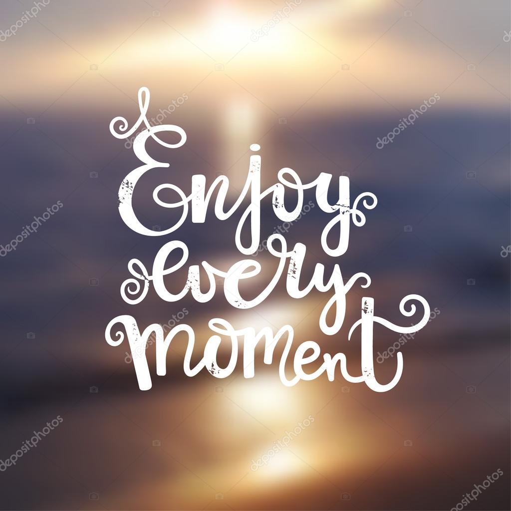 Quote Enjoy Every Moment On Blur Background Vector Image By C Yulia337 Vector Stock Quote Enjoy Every Moment On Blur Background Vector Image By C Yulia337 Vector Stock