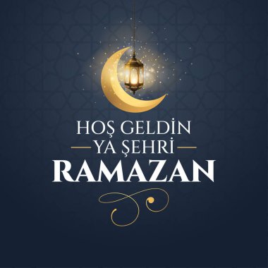 Hos geldin ya sehri Ramazan. Çeviri: Ramazan 'a hoş geldiniz.