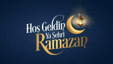 Hos geldin ya sehri Ramazan. Çeviri: Ramazan 'a hoş geldiniz.