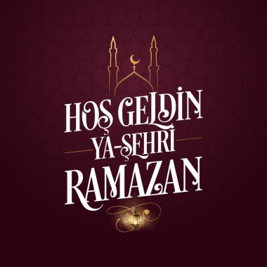 Hos geldin ya sehri Ramazan. Çeviri: Ramazan 'a hoş geldiniz.