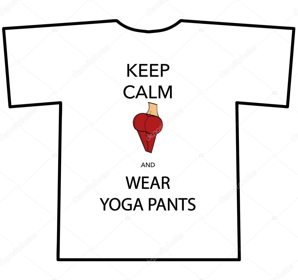 KEEP CALM AND WEAR YOGA PANTS T-shirt design
