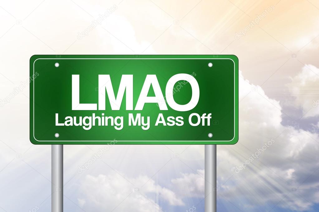 LMAO, Laughing My Ass Off, Green Road Sign concep