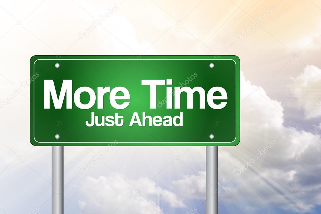 More Time, Just Ahead Green Road Sign, business concep