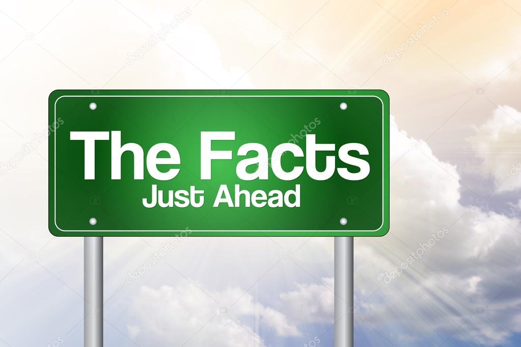 The Facts, Just Ahead Green Road Sign, Business Concep