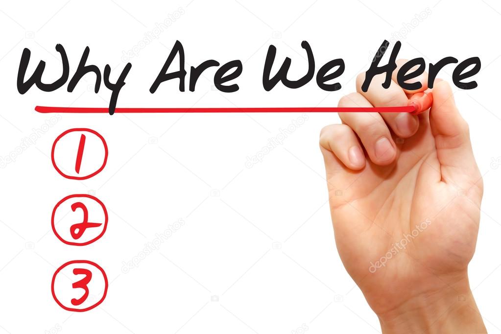 Hand writing Why Are We Here List, business concep