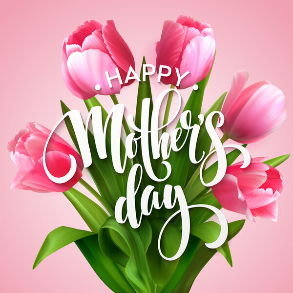 Happy Mothers Day lettering. Mothers day greeting card with Blooming  Tulip Flowers. Vector illustration