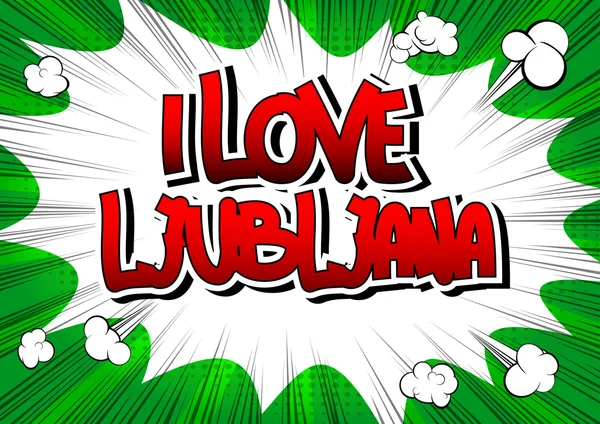 I love ljubljana - ein Wort im Comic-Stil — Stockvektor