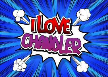 I Love Chandler - Comic book style word. clipart