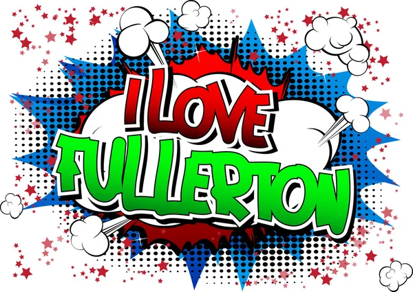 I love fullerton - ein Wort im Comic-Stil. — Stockvektor