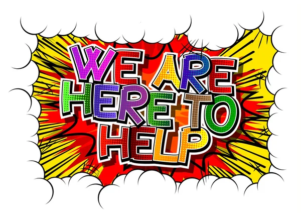 We Are Here To Help - Comic book style text — Stock Vector