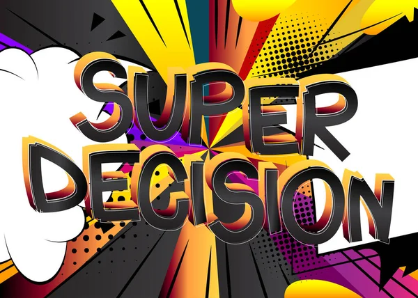 Super Decision Comic Book Estilo Palabras Dibujos Animados Abstracto Colorido — Vector de stock