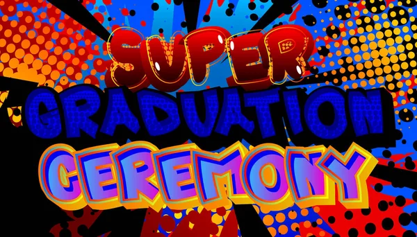 Super Graduation Ceremony Comic Book Style Text Graduación Final Palabras — Vector de stock