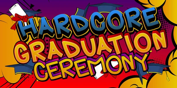 Hardcore Graduation Ceremony Comic Book Style Text Graduación Final Palabras — Vector de stock