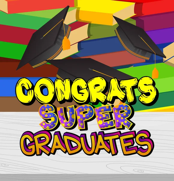 Congrats Super Graduates Текст Стиле Комиксов Выпускной Конец Учебного Года — стоковый вектор