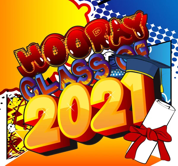 Τάξη Hooray Του 2021 Comic Βιβλίο Στυλ Κειμένου Αποφοίτηση Τέλος — Διανυσματικό Αρχείο