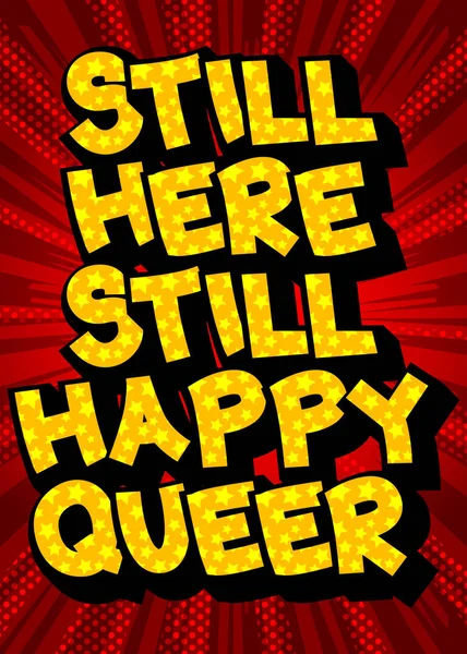 Still Here Still Happy Queer Text Stylu Komiksu Slova Související — Stockový vektor