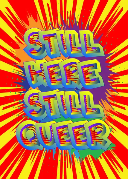 Still Here Still Queer Text Stylu Komiksu Slova Související Událostí — Stockový vektor