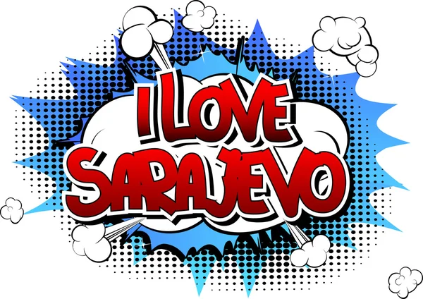 Me encanta Sarajevo - Palabra de estilo de cómic — Vector de stock