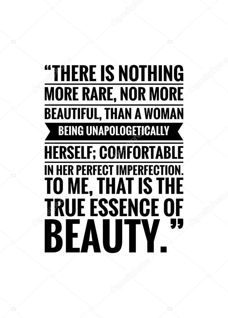 Inspirational quote on white background, There is nothing more rare, nor more beautiful, than a woman being unapologetically herself; comfortable in her perfect imperfection. To me, that is the true essence of beauty.