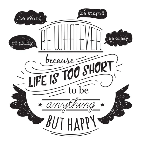 Typography poster with hand drawn elements. Inspirational quote. Be whatever because life is short to be anything but happy. Concept design for t-shirt, print, card. Vintage vector illustration — Stock Vector