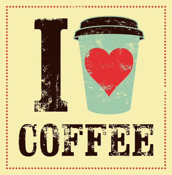 Adoro il caffè. Poster grunge in stile vintage tipografico da caffè. Illustrazione vettoriale retrò . — Vettoriale Stock