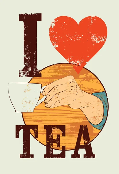 Szeretem a Tea. Tea tipográfiai vintage stílusú plakát-grunge. Kézzel tart egy csésze. Retro vektoros illusztráció. — Stock Vector