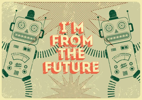 Cartel vintage en estilo grunge con robots retro "Soy del futuro". Ilustración vectorial . — Archivo Imágenes Vectoriales