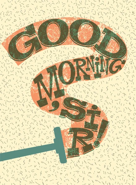 Good Morning, Sir! Funny typographical retro poster. Vector illustration. — Stock Vector