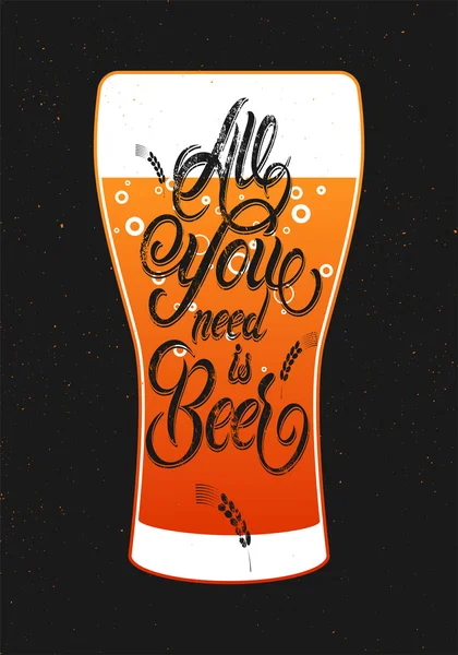 Todo lo que necesitas es cerveza. Diseño de cerveza grunge caligráfica vintage. Ilustración vectorial . — Vector de stock