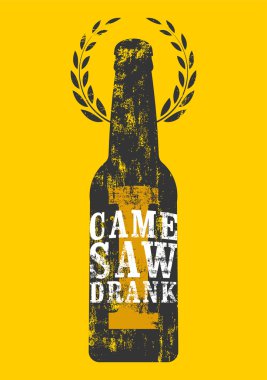 I Came, I Saw, I Drank. Typographic retro grunge humorous phrase quote beer poster. Vector illustration. clipart