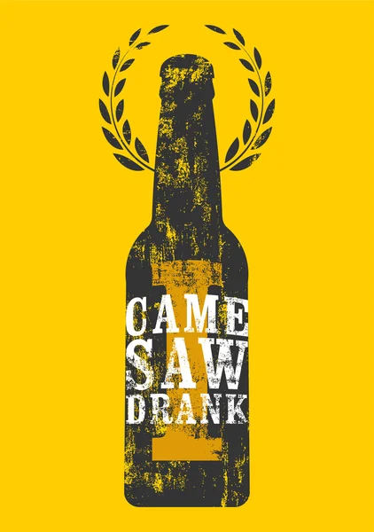 I Came, I Saw, I Drank. Typographic retro grunge humorous phrase quote beer poster. Vector illustration. — Stock Vector