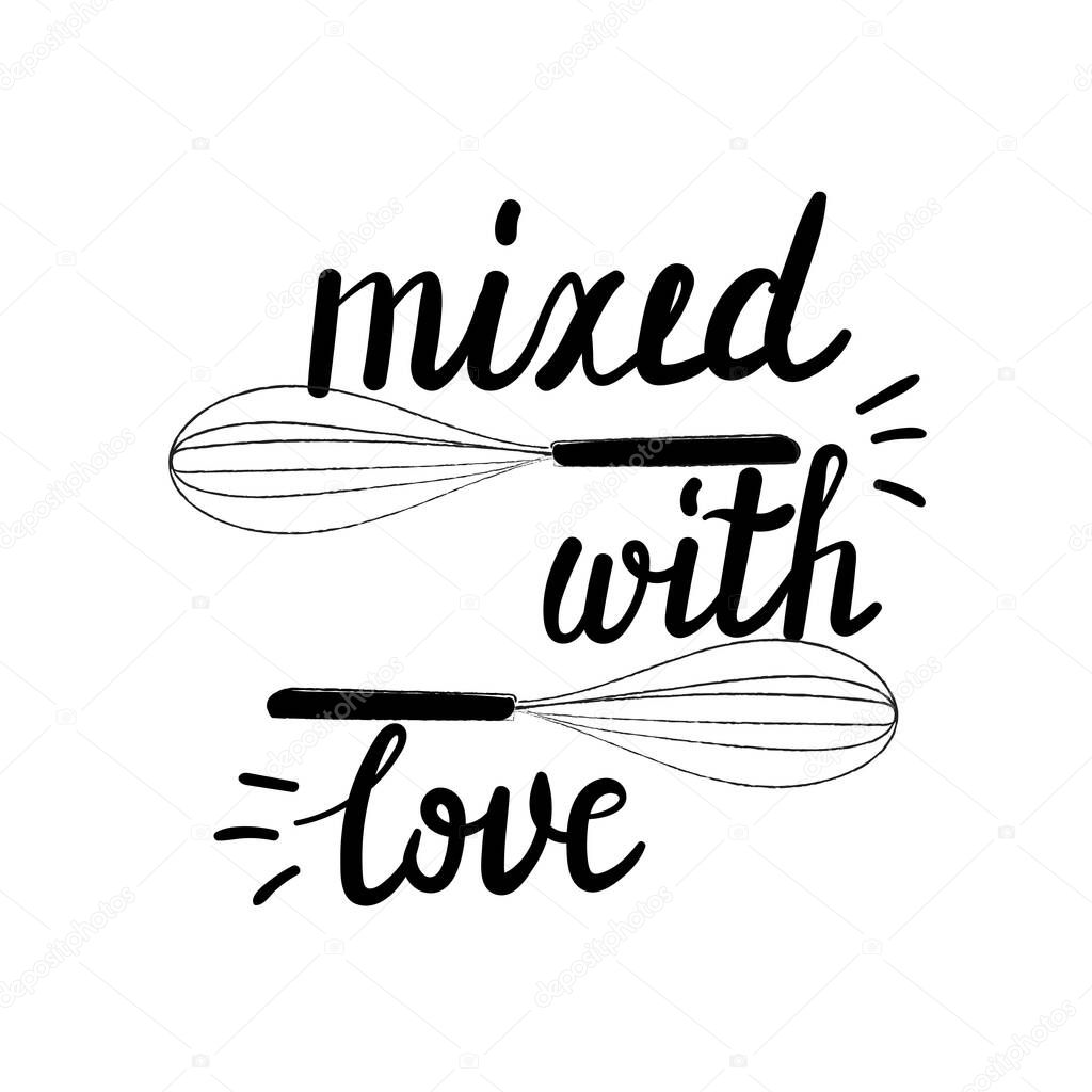 Mixed with love. Cute baking quote. Hand drawn typography poster. Isolated on white background