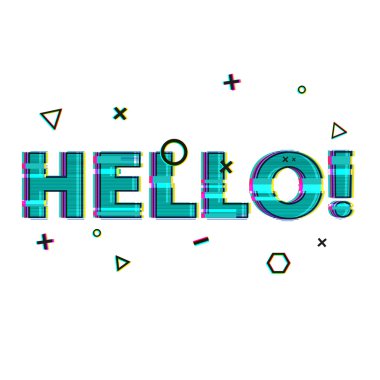 he word Hello in the style of a glitch
